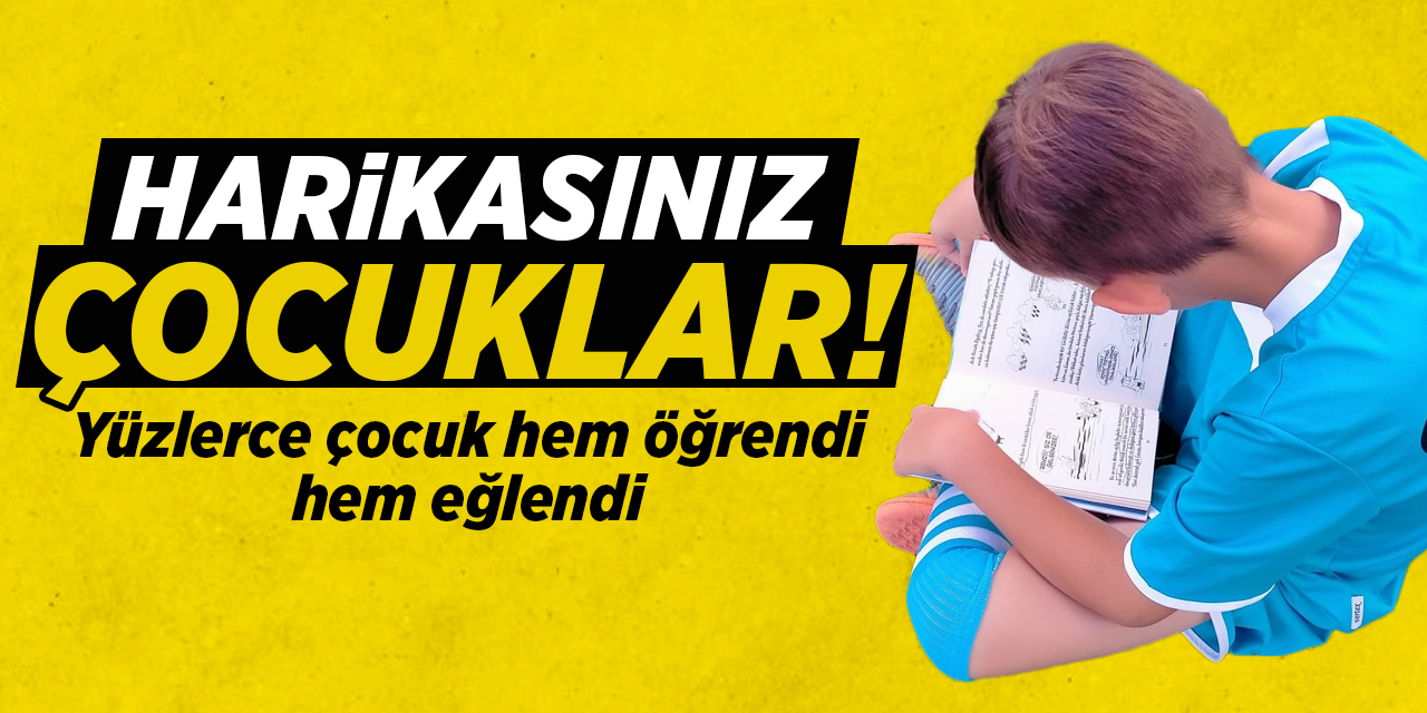 Harikasınız çocuklar!