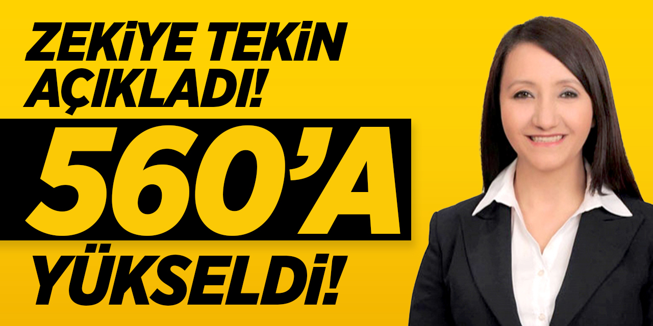 Zekiye Tekin açıkladı! 560'a yükseldi!