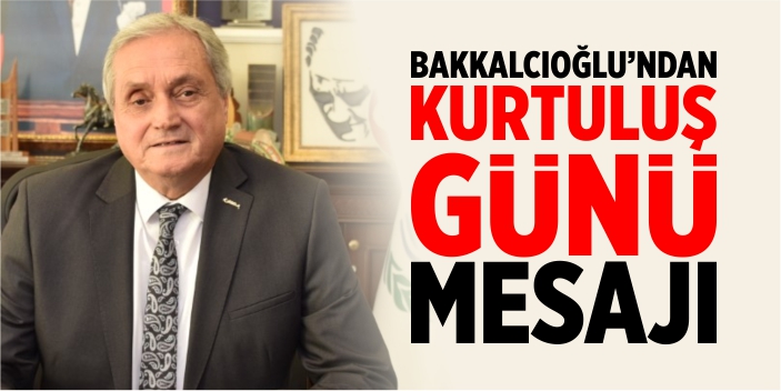 Bozüyük Belediye Başkanı M. Talat Bakkalcıoğlu'nun Kurtuluş Günü mesajı