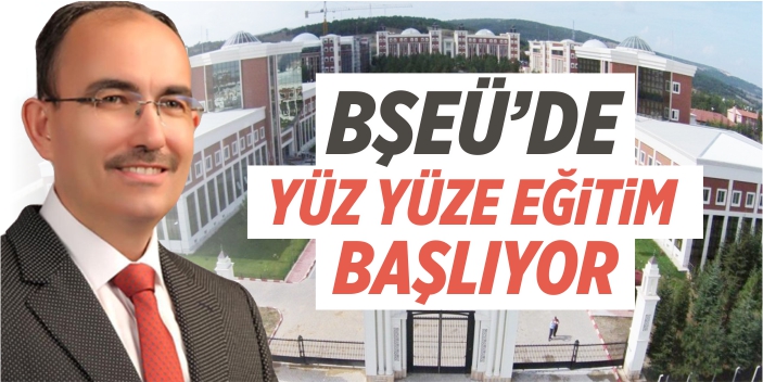 BŞEÜ’de yüz yüze eğitim başlıyor