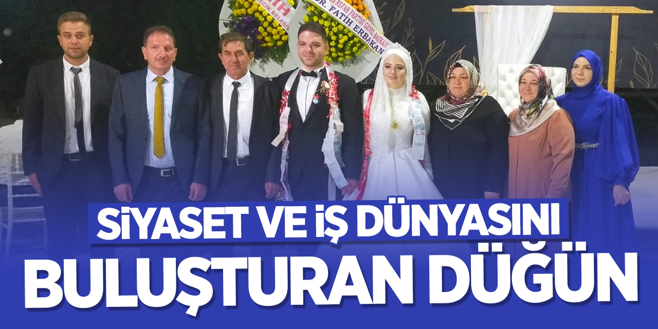 Siyaset ve iş dünyasını buluşturan düğün