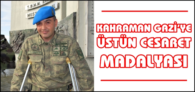 KAHRAMAN GAZİ’YE ÜSTÜN CESARET MADALYASI