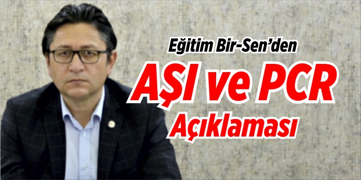 Eğitim Bir-Sen'den 'Aşı ve PCR' açıklaması!