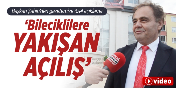 ‘Bileciklilere yakışan açılış’