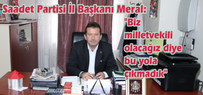 MERAL;"BİZ MİLLETVEKİLİ OLACAĞIZ DİYE BU YOLA ÇIKMADIK"
