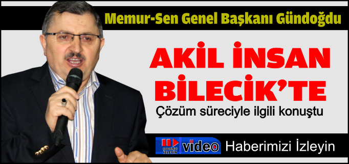 AKİL İNSAN BİLECİK’TE