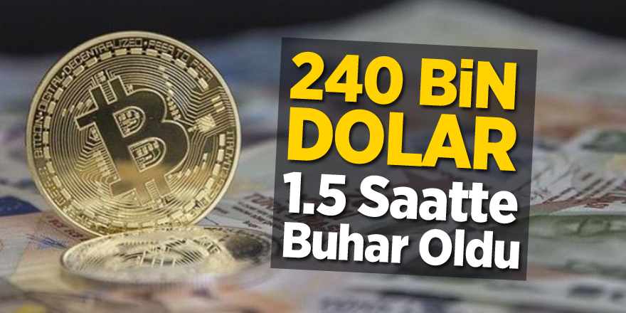 240 bin dolar 1.5 saatte buhar oldu