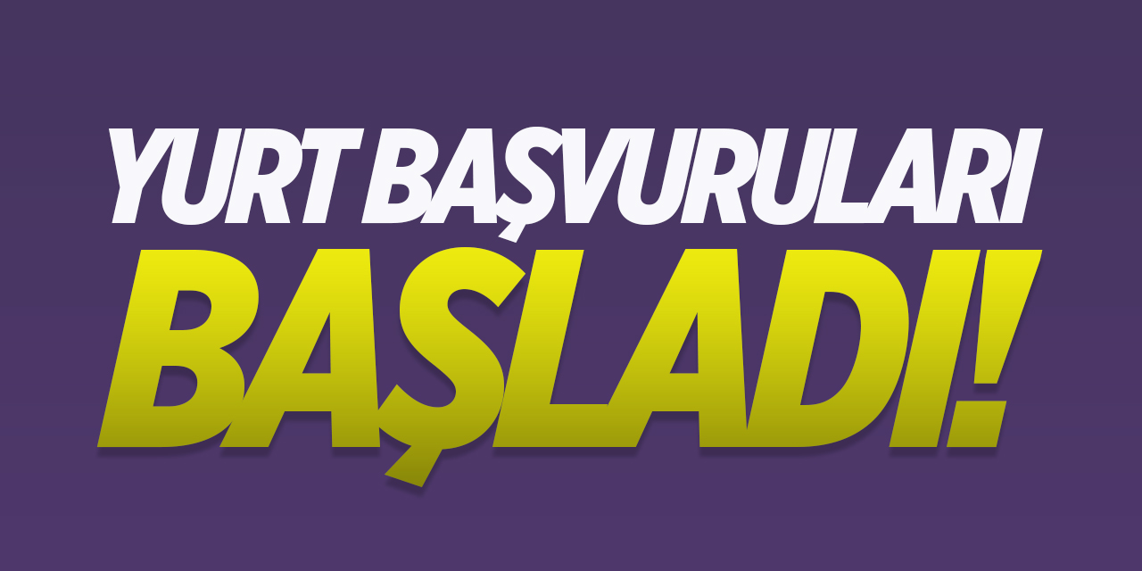 Yurt başvuruları başladı