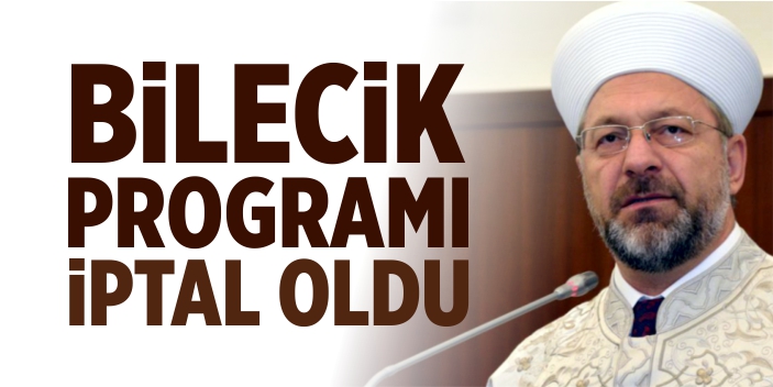 Diyanet İşleri Başkanı Ali Erbaş'ın Bilecik programı iptal oldu