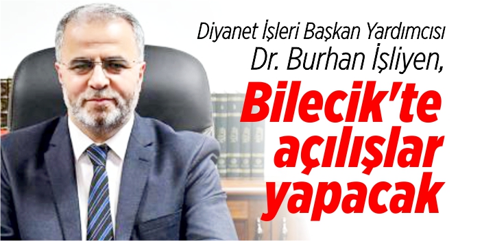 Diyanet İşleri Başkan Yardımcısı Dr. Burhan İşliyen, Bilecik’te açılışlar yapacak