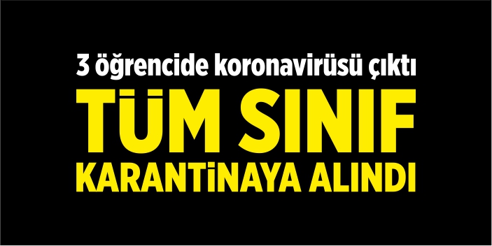 Tüm sınıf karantinaya alındı