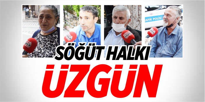 Söğüt halkı üzgün