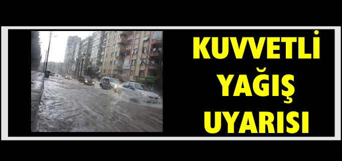 METEOROLOJİDEN KUVVETLİ YAĞIŞ UYARISI