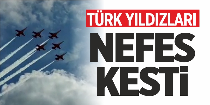 Türk Yıldızları Nefes Kesti