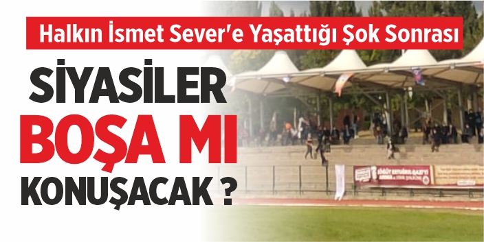 Halkın İsmet Sever'e Yaşattığı Şok Sonrası Siyasiler Boşa mı Konuşacak ?