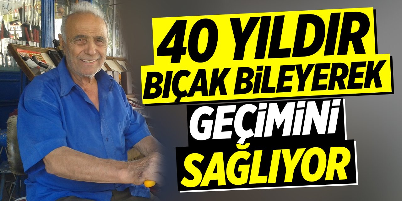 40 yıldır bıçak bileyerek geçimini sağlıyor