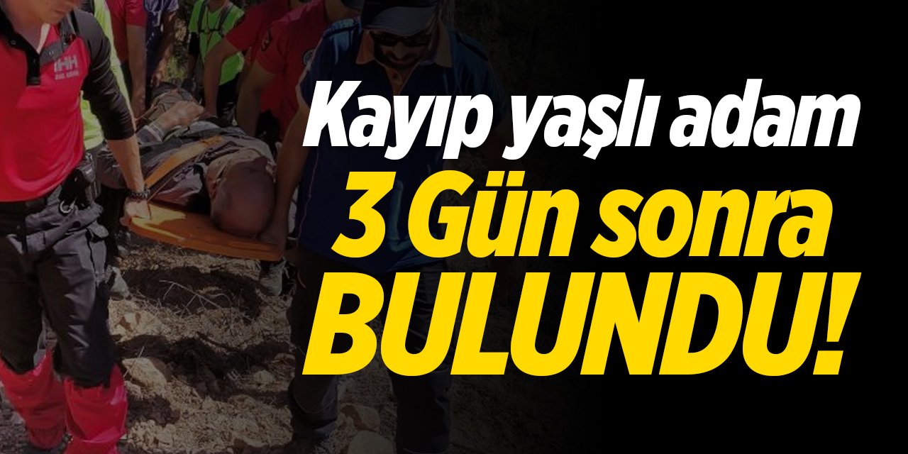 Kayıp yaşlı adam 3 gün sonra bulundu!