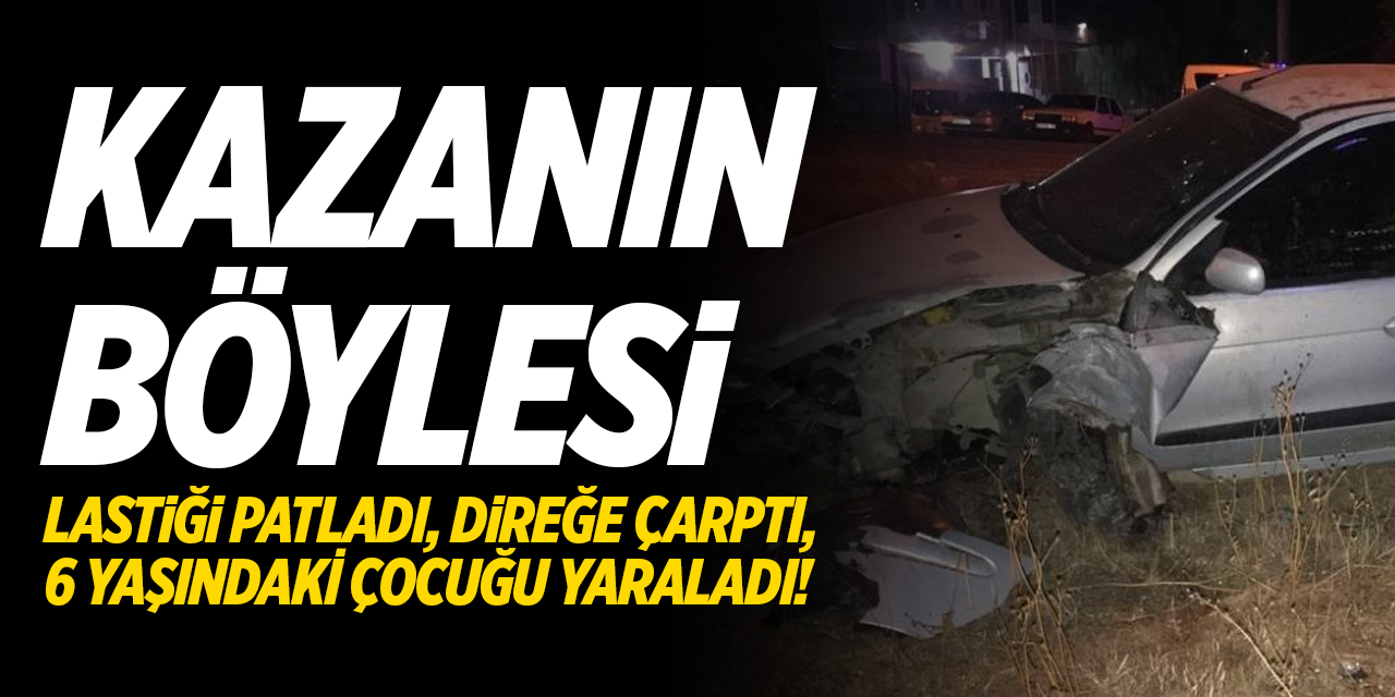 Kazanın böylesi! lastiği patladı, direğe çarptı, 6 yaşındaki çocuğa çarptı!