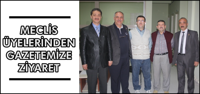 MECLİS ÜYELERİNDEN GAZETEMİZE ZİYARET