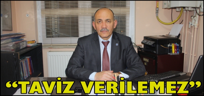"TAVİZ VERİLEMEZ"