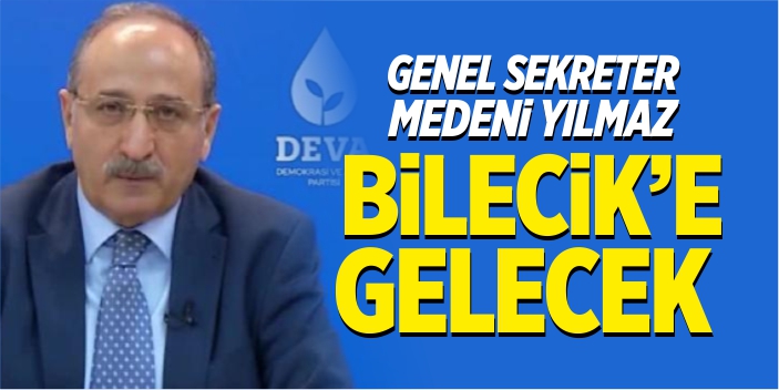 DEVA Partisi Genel Sekreteri Yılmaz, Bilecik’e gelecek