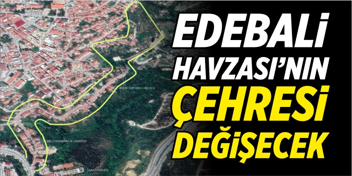 Edebali Havzası'nın çehresi değişecek