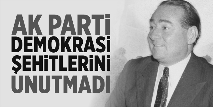 AK Parti, demokrasi şehitlerini unutmadı