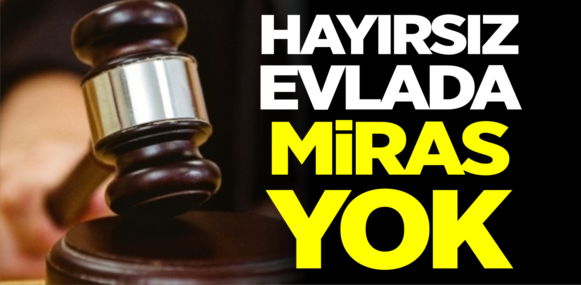 Hayırsız Evlada Miras Yok