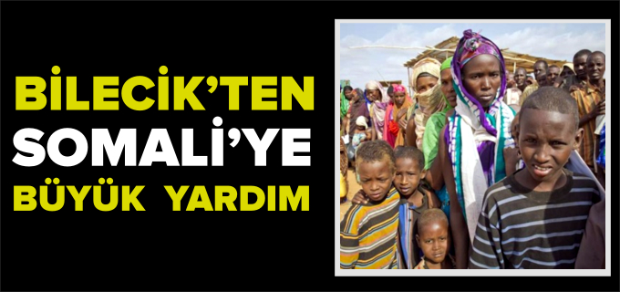 BİLECİK’TEN SOMALİ’YE BÜYÜK YARDIM