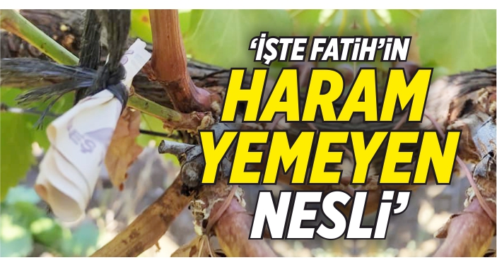 ‘İşte Fatih’in haram yemeyen nesli’