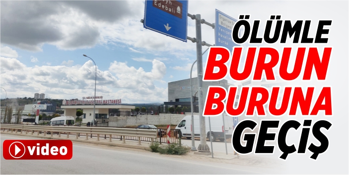 Ölümle burun buruna geçiş!