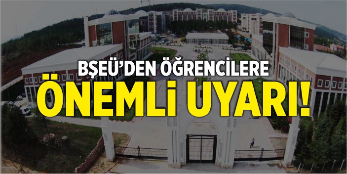 BŞEÜ’den öğrencilere uyarı!