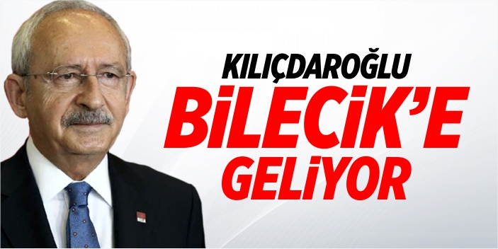 Kılıçdaroğlu Bilecik'e geliyor