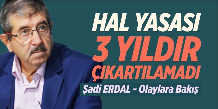 Hal Yasası üç yıldır çıkartılamadı