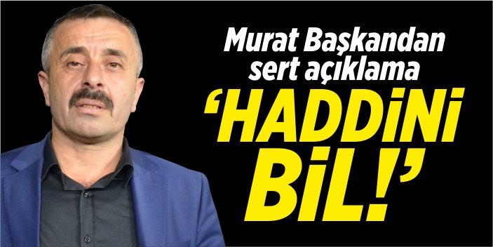 'Haddini bil!'