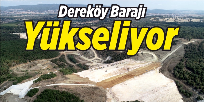 Dereköy Barajı yükseliyor