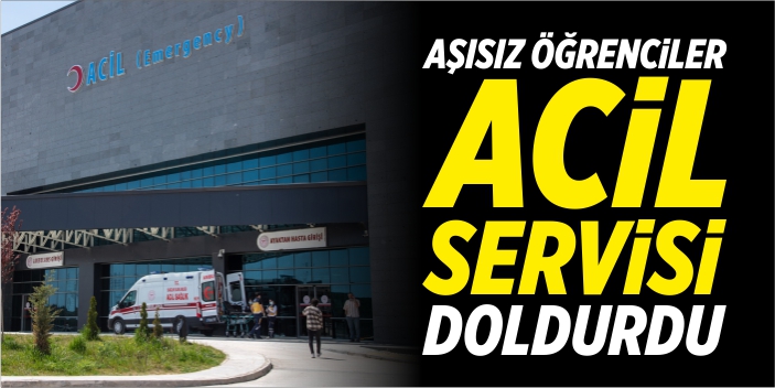 Aşısız öğrenciler acil servisi doldurdu!