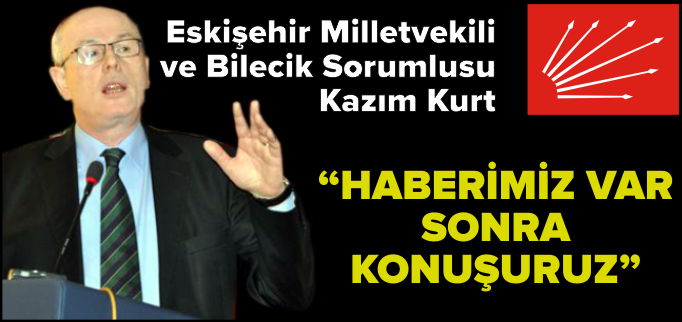 "HABERİMİZ VAR, SONRA KONUŞURUZ"