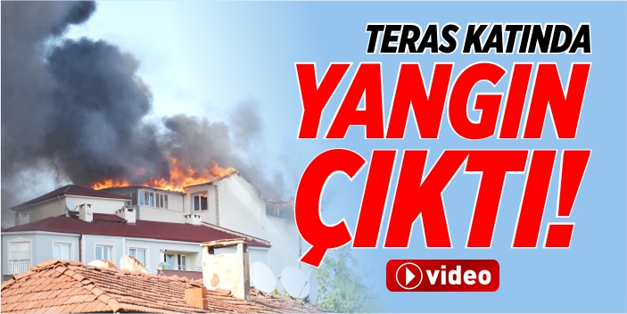 Teras katında yangın çıktı!