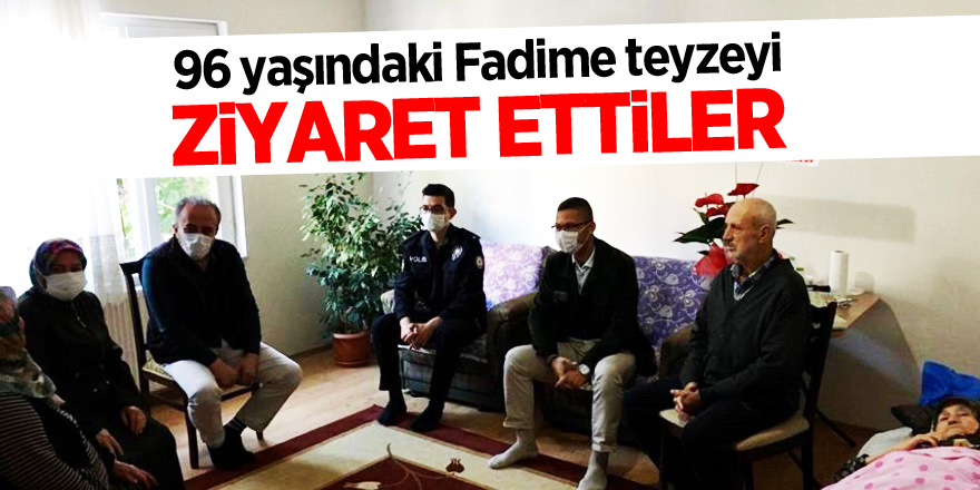 96 yaşındaki Fadime teyzeye ziyaret