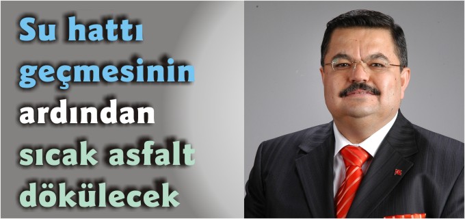 SU HATTI GEÇMESİNİN ARDINDAN SICAK ASFALT DÖKÜLECEK