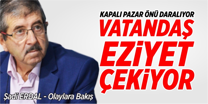 Kapalı pazar önü daralıyor vatandaş eziyet çekiyor