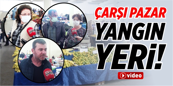 Çarşı pazar yangın yeri!