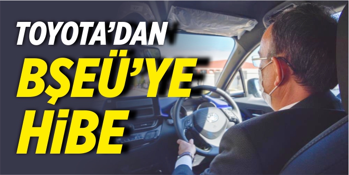 TOYOTA'dan BŞEÜ'ye hibe hibrit araç