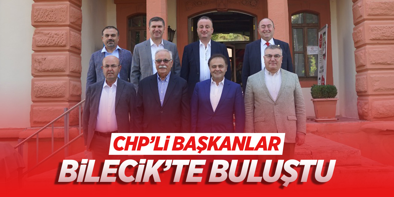 CHP’li başkanlar Bilecik’te buluştu
