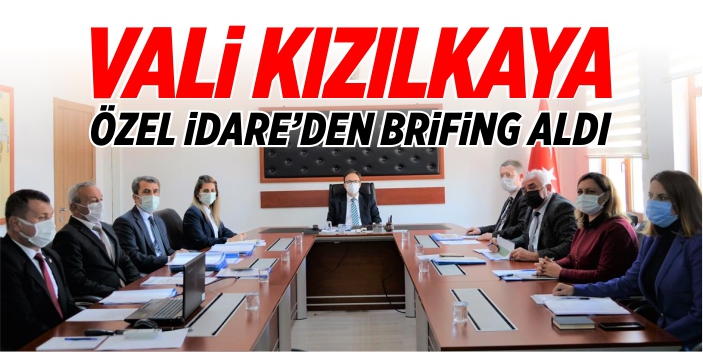 Vali Kızılkaya, Özel İdare'den brifing aldı