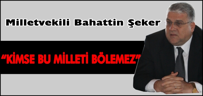 "KİMSE BU MİLLETİ BÖLEMEZ"