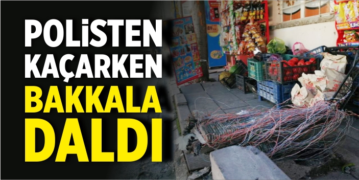 Polisten kaçarken bakkala daldı