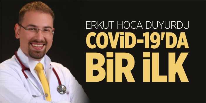 Erkut Hoca duyurdu, Covid-19'da bir ilk