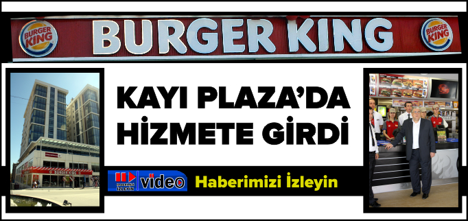 BURGER KİNG AÇILDI